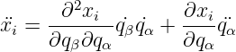        ∂2xi         ∂xi
¨xi = ∂q--∂q-q˙βq˙α + ∂q--q¨α
       β   α          α

