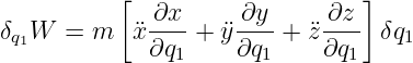            [                    ]
              ∂x      ∂y     ∂z
δq1W  =  m  ¨x ∂q--+ ¨y∂q--+ ¨z ∂q-- δq1
                1      1       1
