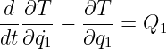 d ∂T     ∂T
------−  ----= Q1
dt∂q˙1    ∂q1

