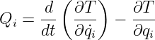         (    )
      d-  ∂T-     ∂T-
Qi =  dt  ∂q˙   − ∂q
            i       i
