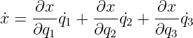     ∂x       ∂x      ∂x
x˙=  ---q˙1 + ----˙q2 + ---q˙3
     ∂q1     ∂q2      ∂q3
