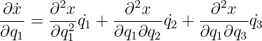 ∂-˙x-   ∂2x-    --∂2x--     -∂2x---
∂q1 =  ∂q21q˙1 + ∂q1 ∂q2q˙2 + ∂q1∂q3q˙3
