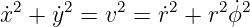 ˙x2 + ˙y2 = v2 = ˙r2 + r2ϕ˙2

