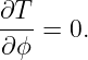 ∂T
--- = 0.
∂ϕ
