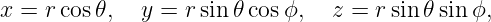 x = r cos𝜃,   y = rsin𝜃 cosϕ,   z = rsin 𝜃sinϕ,
