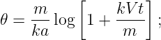            [         ]
𝜃 =  m--log  1 + kV-t  ;
     ka          m
