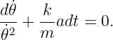 d𝜃˙   k
˙2-+ -- adt = 0.
𝜃    m
