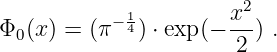            − 14        x2-
Φ0 (x) = (π   ) ⋅ exp(− 2 ) .
