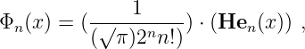               1
Φn (x) = (-√----n---) ⋅ (Hen (x)) ,
          (  π)2 n!)
