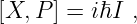 [X,P ] = iℏI ,
