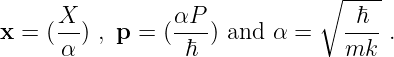                               ∘ ----
     X--        αP--             -ℏ--
x = (α ) , p = ( ℏ  ) and α =    mk  .
