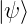 |ψ ⟩