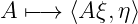 A ↦− →  ⟨A ξ,η⟩
