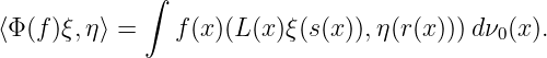             ∫
⟨Φ (f)ξ,η⟩ =    f(x)(L (x)ξ(s(x)),η(r(x)))dν (x).
                                           0
