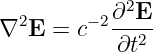            ∂2E
∇2E  =  c−2----
           ∂t2

