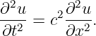  2        2
∂-u-=  c2∂-u-.
∂t2      ∂x2
