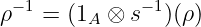  −1          − 1
ρ   = (1A ⊗ s   )(ρ)
