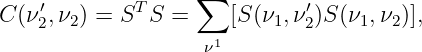     ′        T     ∑          ′
C (ν2,ν2) = S  S =    [S (ν1,ν 2)S (ν1,ν2)],
                    ν1
