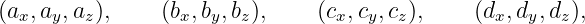 (ax, ay,az),    (bx,by,bz),    (cx,cy,cz),    (dx,dy,dz),
