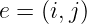 e = (i,j)
