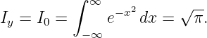           ∫  ∞           √ --
Iy = I0 =      e−x2 dx =   π.
            −∞
