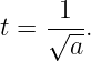 t = √1-.
      a
