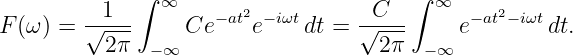              ∫                         ∫
        --1--   ∞    −at2 − iωt     --C--   ∞  −at2−iωt
F (ω) = √ ---     Ce    e    dt = √ ---     e        dt.
          2π   −∞                   2π   −∞
