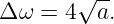        √ --
Δ ω = 4  a.
