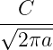   C
√-----
  2πa