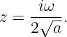      iω
z = -√---.
    2  a
