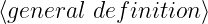 ⟨general definition⟩