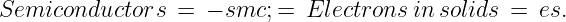 Semiconductors   = − smc; =  Electrons in solids  = es.

