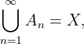 ∞⋃
   An  = X,
n=1

