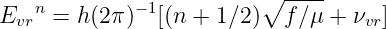                          ∘ ----
Evrn = h (2π)−1[(n + 1∕2)  f ∕μ + νvr]

