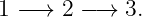 1 − → 2 − → 3.
