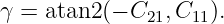 γ = atan2 (− C21, C11).
