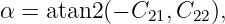 α = atan2 (− C21, C22),
