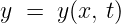 y =  y(x, t)
