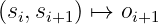 (si,si+1) ↦→  oi+1
