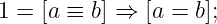 1 = [a ≡ b] ⇒ [a = b];
