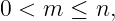 0 < m  ≤ n,
