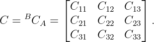             ⌊              ⌋
             C11  C12   C13
C = BCA  =  ⌈C21  C22   C23⌉ .
             C31  C32   C33
