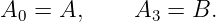 A0 =  A,     A3 =  B.
