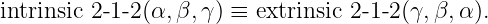 intrinsic 2-1-2(α,β,γ ) ≡ extrinsic 2-1- 2 (γ, β,α ).
