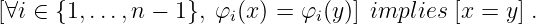 [∀i ∈ {1, ...,n − 1}, φi(x) = φi(y)] implies [x = y ] .
