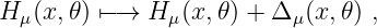 H μ(x,𝜃) ↦−→  H μ(x,𝜃) + Δ μ(x,𝜃) ,

