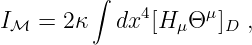          ∫    4     μ
Iℳ  =  2κ   dx [HμΘ  ]D ,
