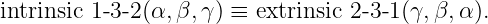 intrinsic 1-3-2(α,β,γ ) ≡ extrinsic 2-3- 1 (γ, β,α ).
