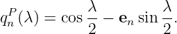 qP (λ) = cos λ-− e sin λ.
 n           2    n    2

