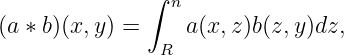               ∫
                 n
(a ∗ b)(x,y) =    a(x,z)b(z,y)dz,
               R
